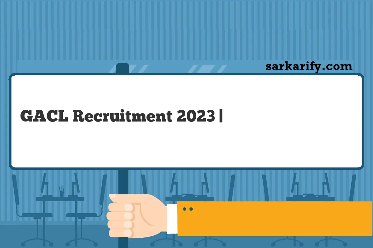 GACL Recruitment 2024 गुजरात अल्कलीज एंड केमिकल्स लिमिटेड भर्ती